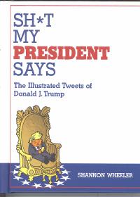 SH*T MY PRESIDENT SAYS ILLUSTRATED TWEETS OF DONALD TRUMP HC    [IDW PUBLISHING]