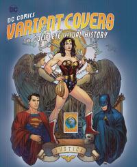 DC COMICS VARIANT COVERS: The Complete Visual History by Cho    [INSIGHT EDITIONS]