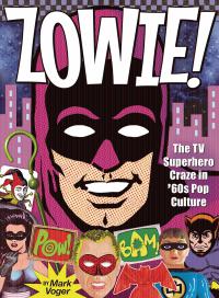 ZOWIE TV SUPERHERO CRAZE IN 60S POP CULTURE HC  2  [TWOMORROWS PUBLISHING]